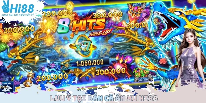 Lưu ý tại bắn cá ăn xu Hi88