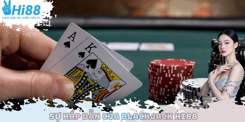 Sự hấp dẫn của Blackjack Hi88