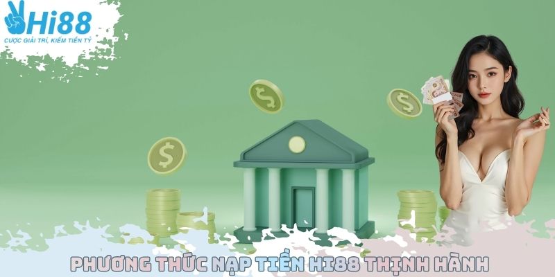 Phương thức nạp tiền Hi88 thịnh hành