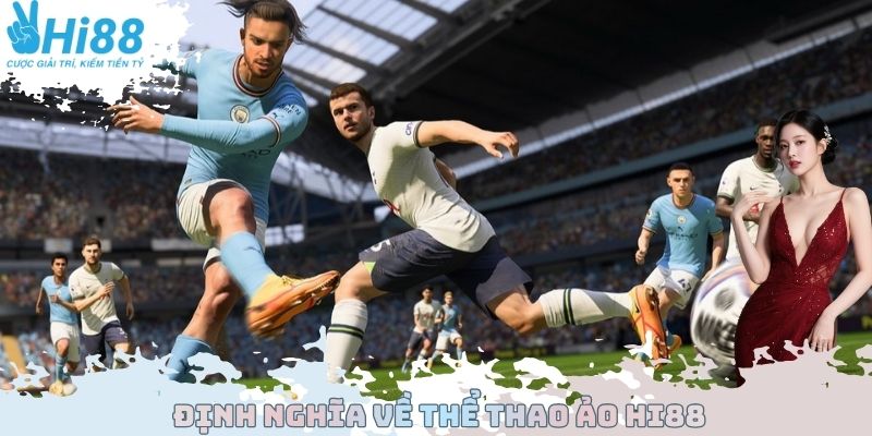 Định nghĩa về thể thao ảo Hi88