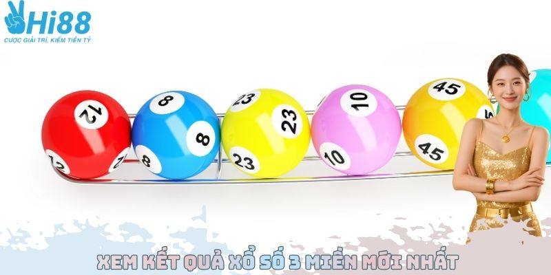 Xem Kết Quả Xổ Số 3 Miền Mới Nhất Tại Nhà Cái Hàng Đầu 2025